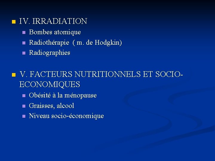 n IV. IRRADIATION n n Bombes atomique Radiothérapie ( m. de Hodgkin) Radiographies V.