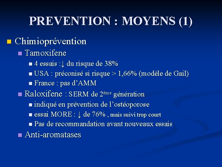 PREVENTION : MOYENS (1) n Chimioprévention n Tamoxifene n 4 essais : ↓ du