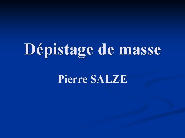 Dépistage de masse Pierre SALZE 