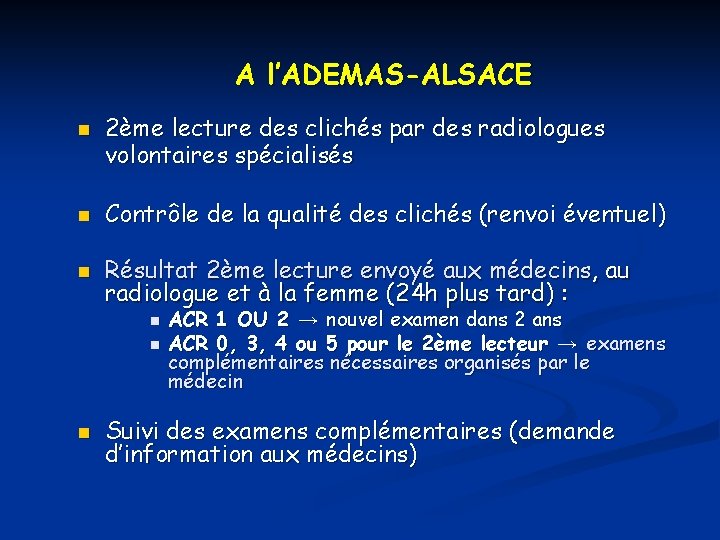 A l’ADEMAS-ALSACE n 2ème lecture des clichés par des radiologues volontaires spécialisés n Contrôle