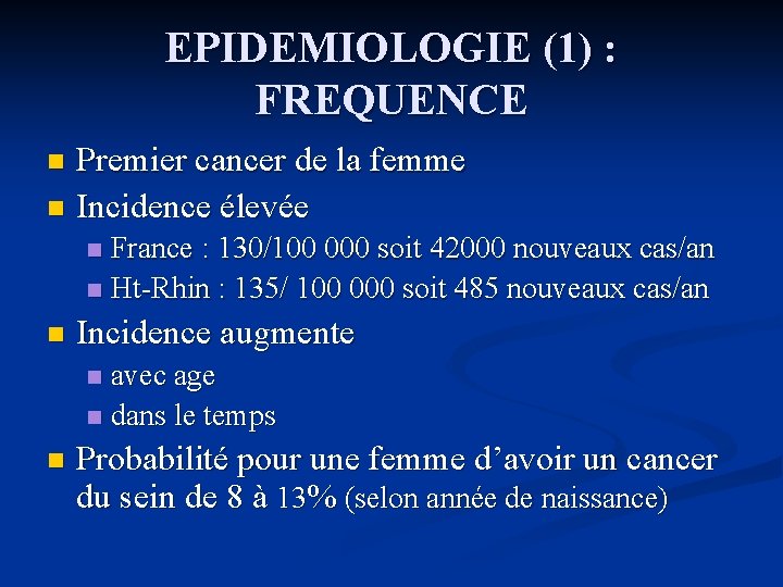 EPIDEMIOLOGIE (1) : FREQUENCE Premier cancer de la femme n Incidence élevée n France