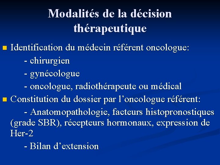 Modalités de la décision thérapeutique Identification du médecin référent oncologue: - chirurgien - gynécologue