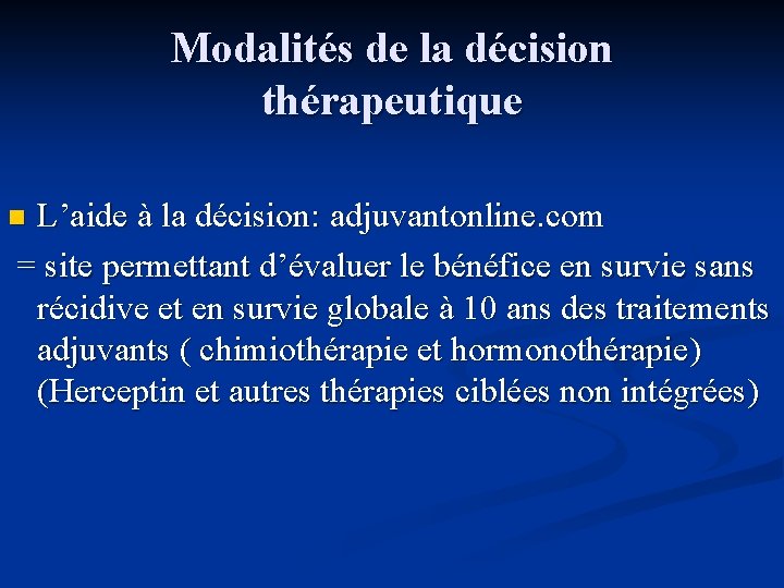 Modalités de la décision thérapeutique L’aide à la décision: adjuvantonline. com = site permettant