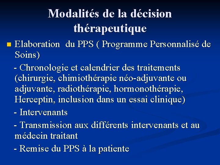 Modalités de la décision thérapeutique n Elaboration du PPS ( Programme Personnalisé de Soins)