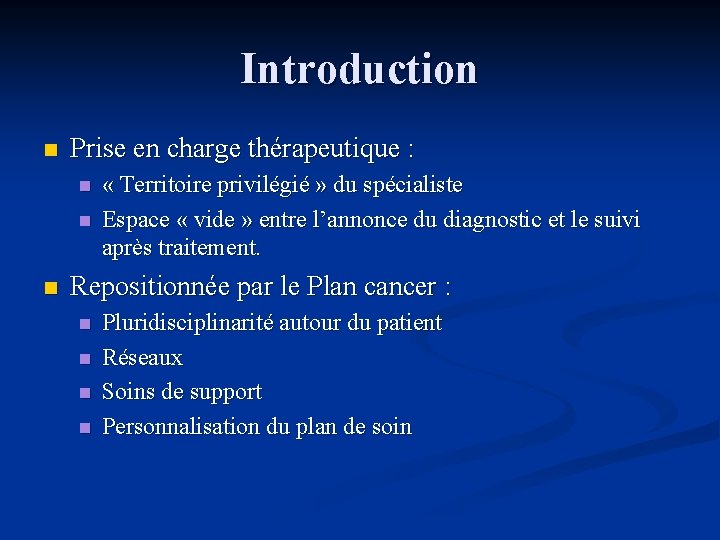 Introduction n Prise en charge thérapeutique : n n n « Territoire privilégié »