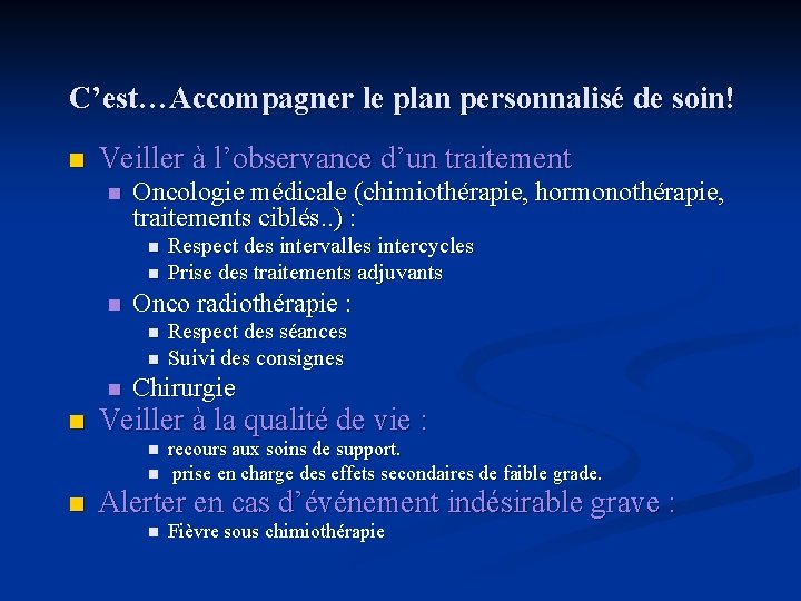 C’est…Accompagner le plan personnalisé de soin! n Veiller à l’observance d’un traitement n Oncologie