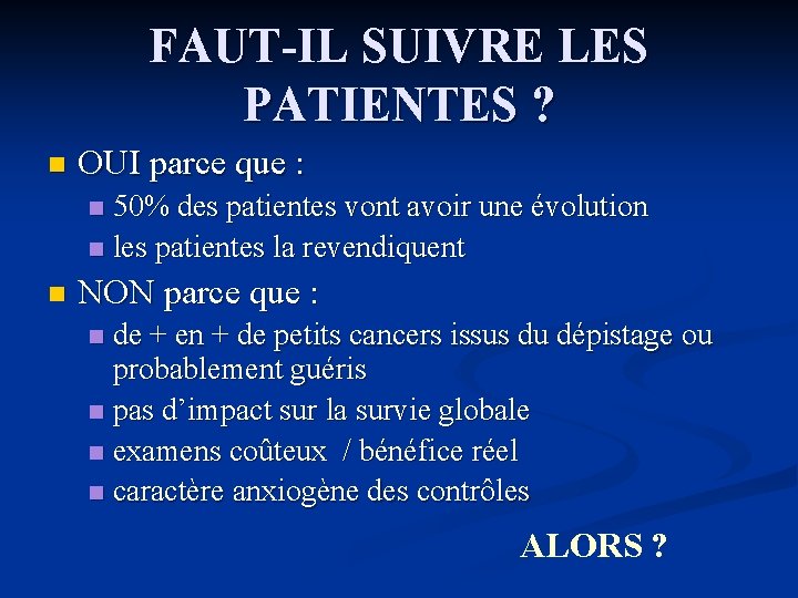 FAUT-IL SUIVRE LES PATIENTES ? n OUI parce que : 50% des patientes vont