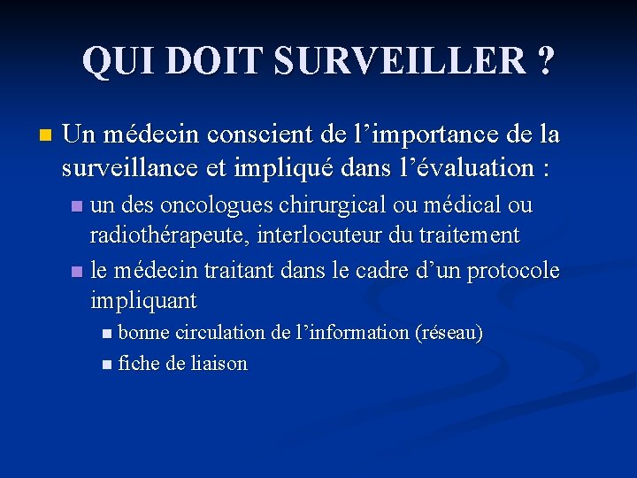 QUI DOIT SURVEILLER ? n Un médecin conscient de l’importance de la surveillance et