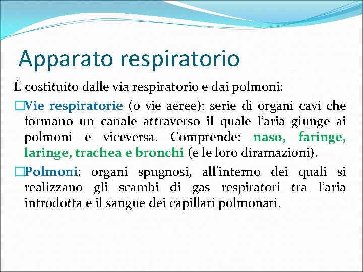 Apparato respiratorio È costituito dalle via respiratorio e dai polmoni: �Vie respiratorie (o vie