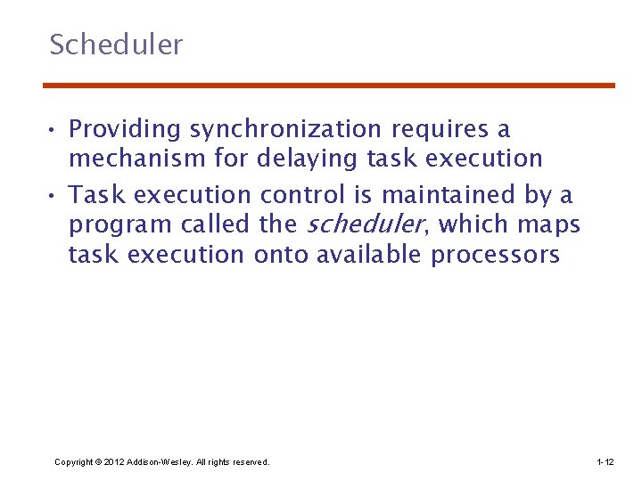 Scheduler • Providing synchronization requires a mechanism for delaying task execution • Task execution