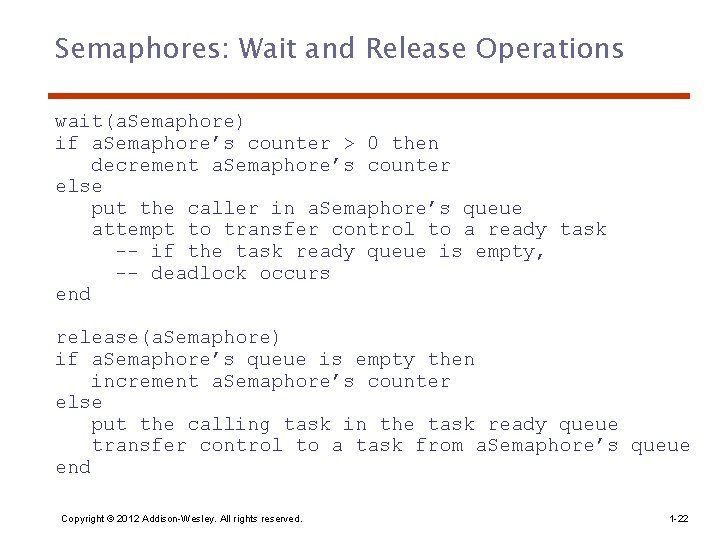 Semaphores: Wait and Release Operations wait(a. Semaphore) if a. Semaphore’s counter > 0 then