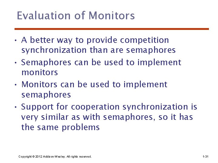 Evaluation of Monitors • A better way to provide competition synchronization than are semaphores