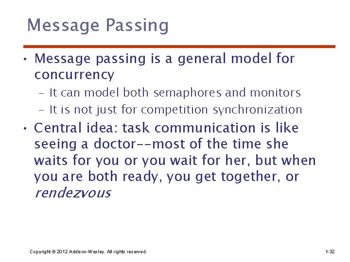 Message Passing • Message passing is a general model for concurrency – It can