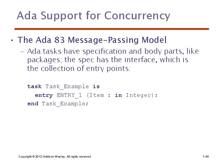 Ada Support for Concurrency • The Ada 83 Message-Passing Model – Ada tasks have