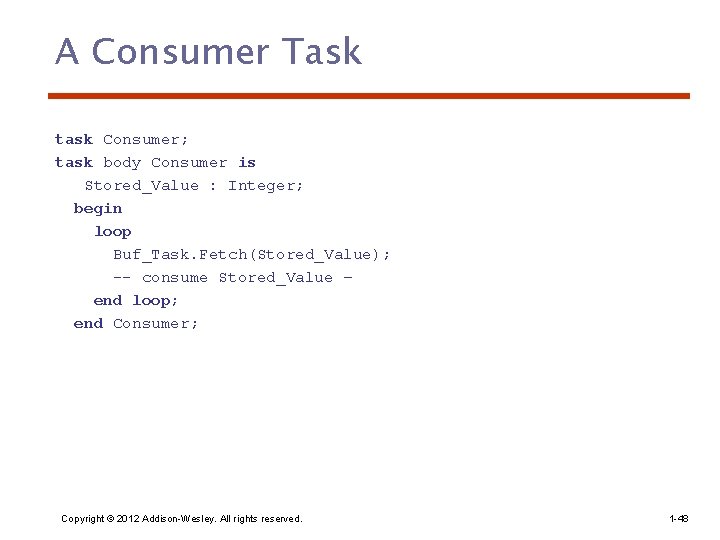 A Consumer Task task Consumer; task body Consumer is Stored_Value : Integer; begin loop