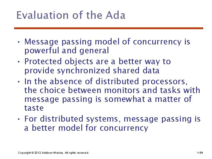 Evaluation of the Ada • Message passing model of concurrency is powerful and general