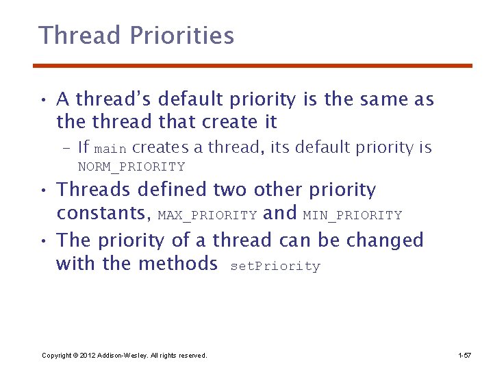 Thread Priorities • A thread’s default priority is the same as the thread that