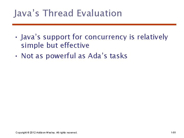 Java’s Thread Evaluation • Java’s support for concurrency is relatively simple but effective •