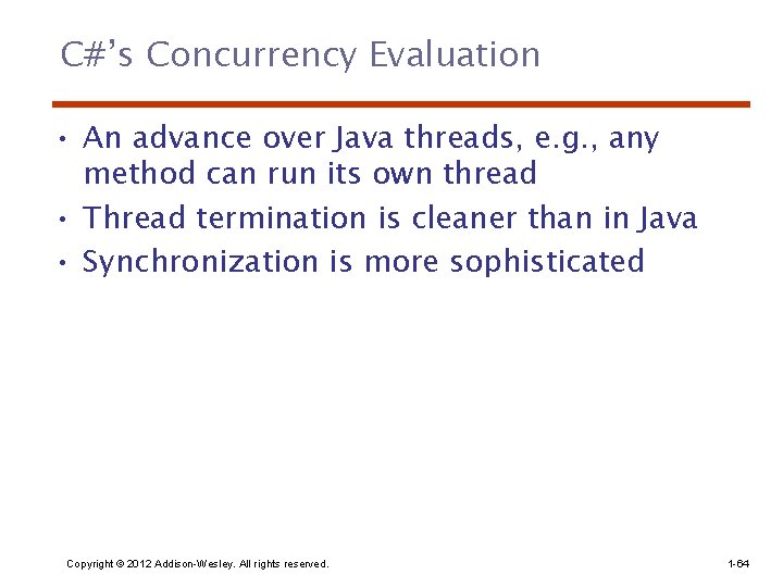 C#’s Concurrency Evaluation • An advance over Java threads, e. g. , any method