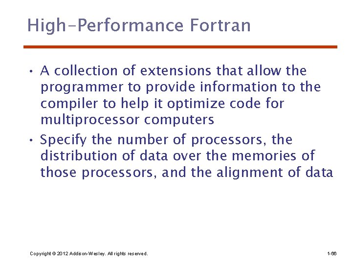 High-Performance Fortran • A collection of extensions that allow the programmer to provide information