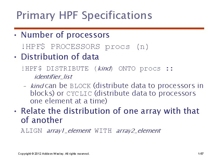 Primary HPF Specifications • Number of processors !HPF$ PROCESSORS procs (n) • Distribution of