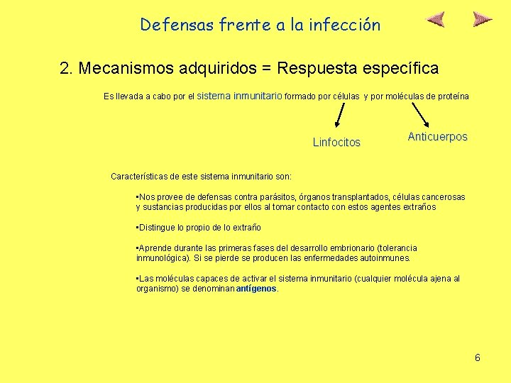 Defensas frente a la infección 2. Mecanismos adquiridos = Respuesta específica Es llevada a