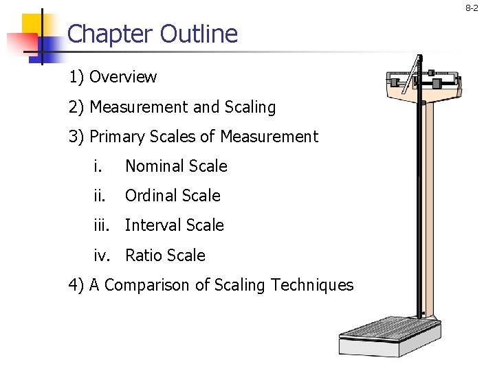 8 -2 Chapter Outline 1) Overview 2) Measurement and Scaling 3) Primary Scales of