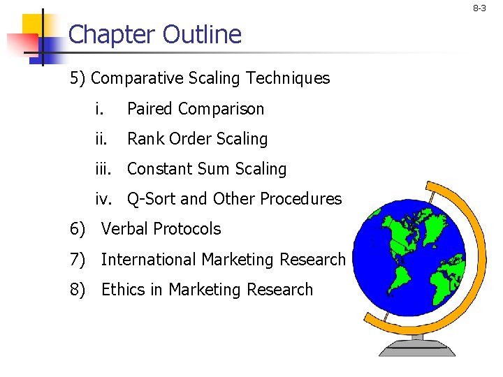 8 -3 Chapter Outline 5) Comparative Scaling Techniques i. Paired Comparison ii. Rank Order