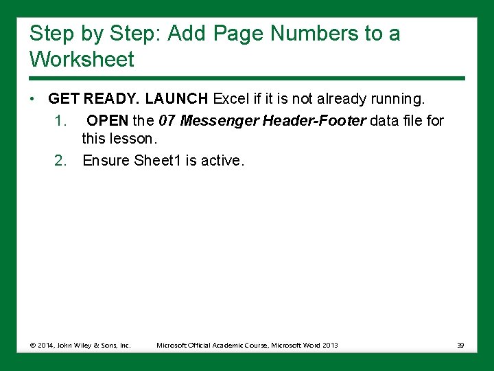 Step by Step: Add Page Numbers to a Worksheet • GET READY. LAUNCH Excel