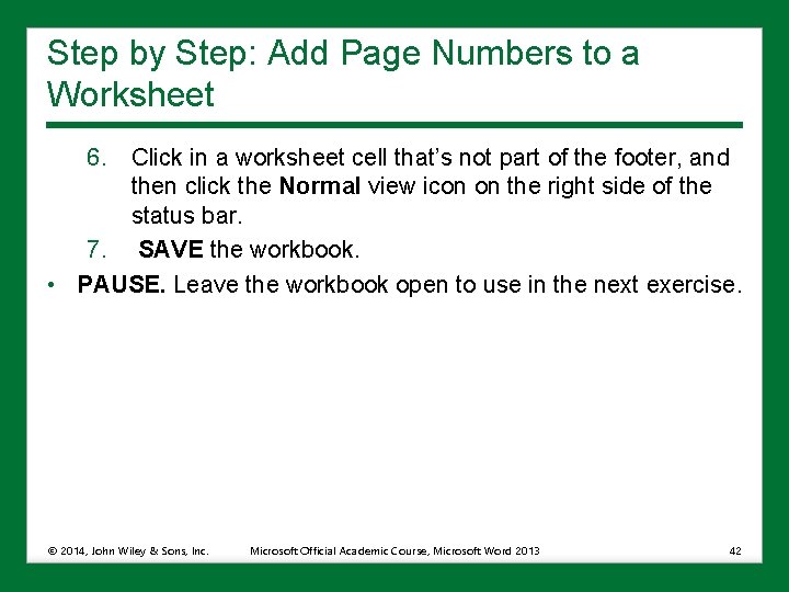 Step by Step: Add Page Numbers to a Worksheet 6. Click in a worksheet