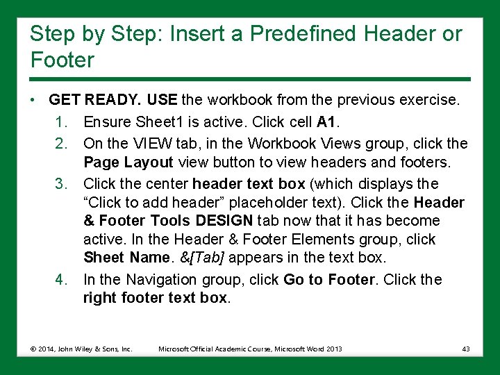 Step by Step: Insert a Predeﬁned Header or Footer • GET READY. USE the