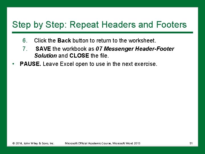 Step by Step: Repeat Headers and Footers 6. 7. Click the Back button to