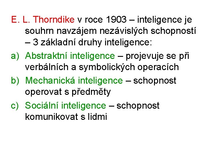E. L. Thorndike v roce 1903 – inteligence je souhrn navzájem nezávislých schopností –