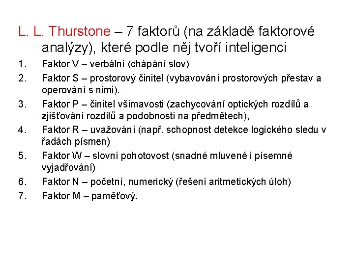 L. L. Thurstone – 7 faktorů (na základě faktorové analýzy), které podle něj tvoří