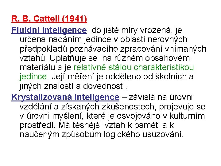 R. B. Cattell (1941) Fluidní inteligence do jisté míry vrozená, je určena nadáním jedince