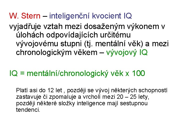 W. Stern – inteligenční kvocient IQ vyjadřuje vztah mezi dosaženým výkonem v úlohách odpovídajících