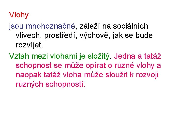 Vlohy jsou mnohoznačné, záleží na sociálních vlivech, prostředí, výchově, jak se bude rozvíjet. Vztah