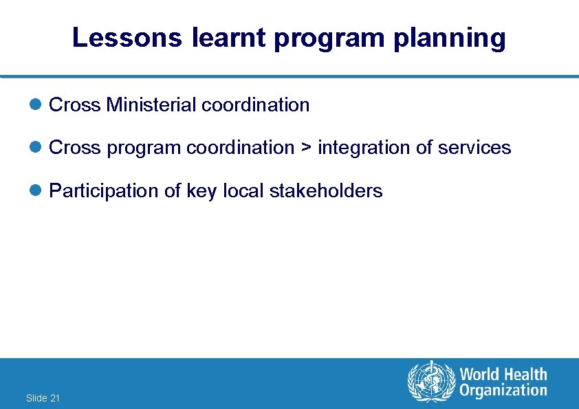 Lessons learnt program planning l Cross Ministerial coordination l Cross program coordination > integration