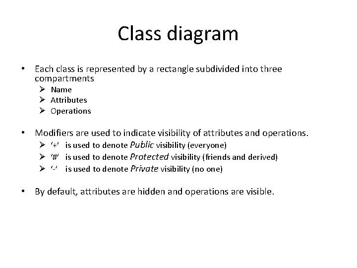 Class diagram • Each class is represented by a rectangle subdivided into three compartments