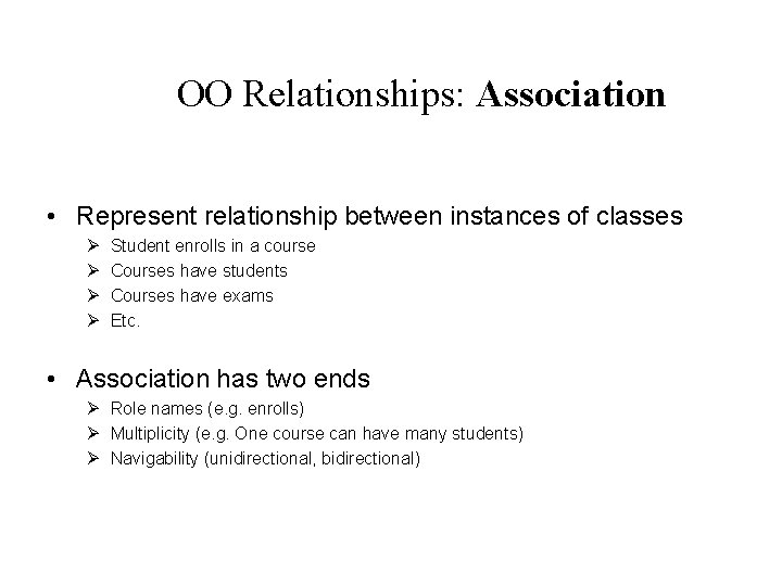 OO Relationships: Association • Represent relationship between instances of classes Ø Ø Student enrolls