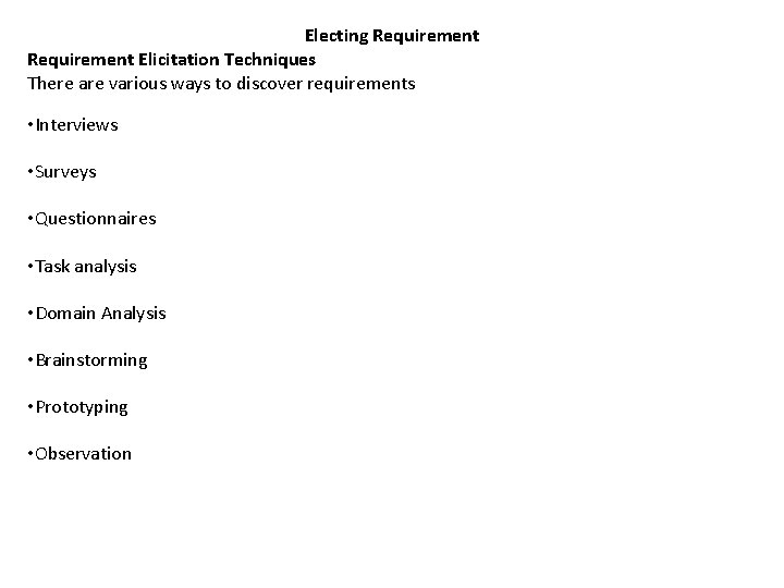 Electing Requirement Elicitation Techniques There are various ways to discover requirements • Interviews •