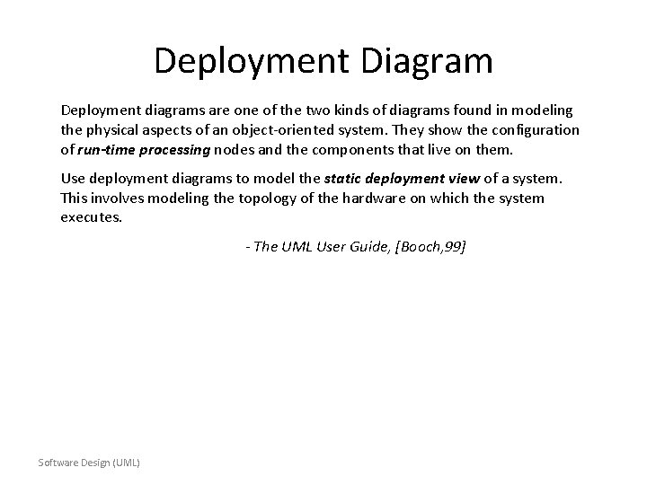 Deployment Diagram Deployment diagrams are one of the two kinds of diagrams found in