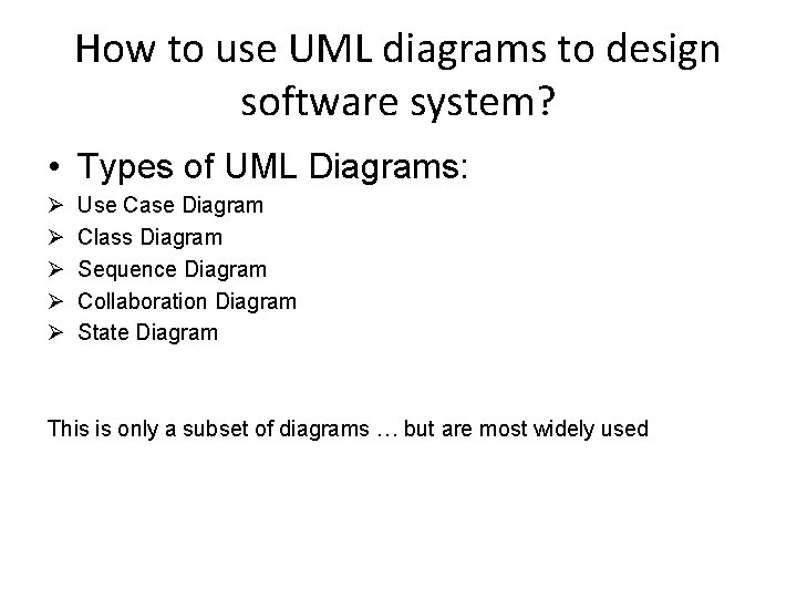 How to use UML diagrams to design software system? • Types of UML Diagrams: