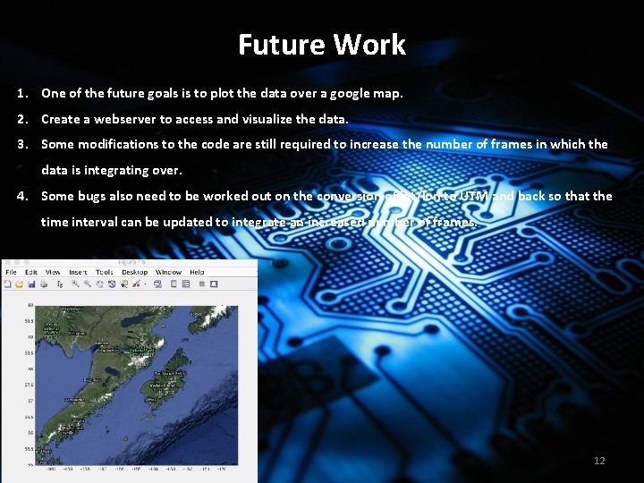 Future Work 1. One of the future goals is to plot the data over