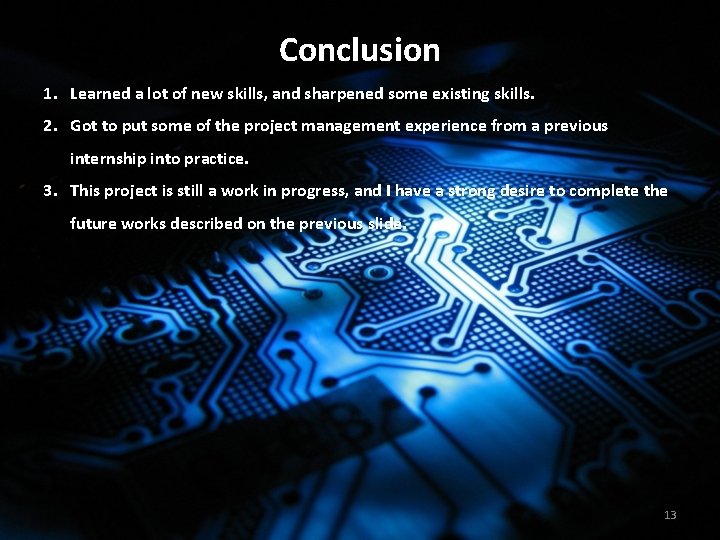 Conclusion 1. Learned a lot of new skills, and sharpened some existing skills. 2.