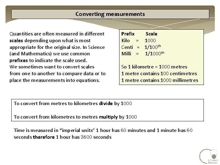 Converting measurements Quantities are often measured in different scales depending upon what is most