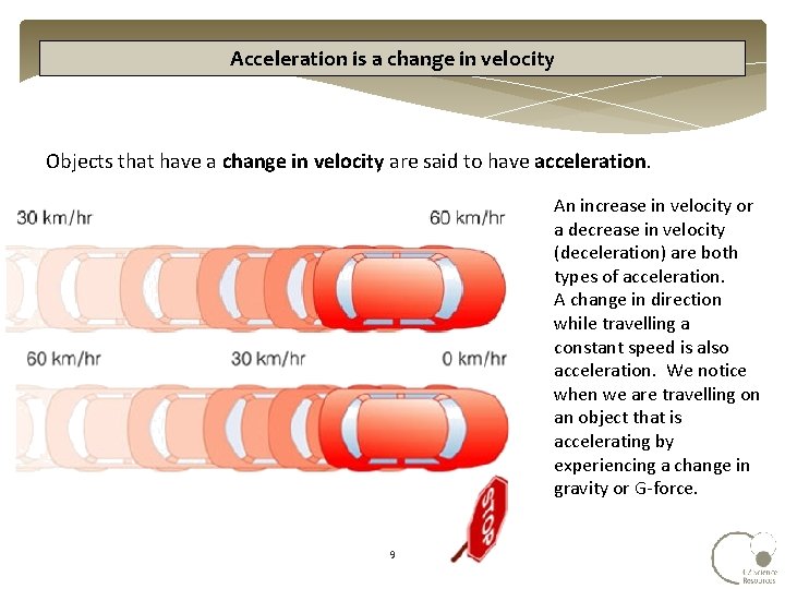 Acceleration is a change in velocity Objects that have a change in velocity are