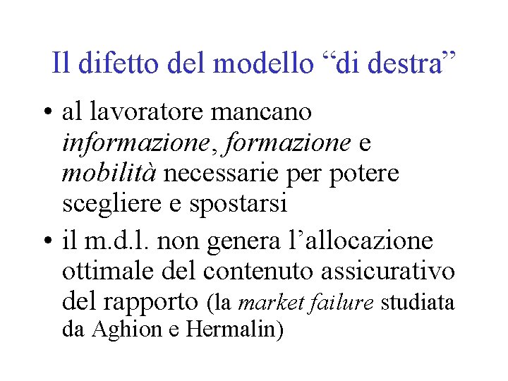 Il difetto del modello “di destra” • al lavoratore mancano informazione, formazione e mobilità