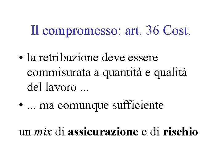 Il compromesso: art. 36 Cost. • la retribuzione deve essere commisurata a quantità e