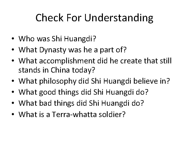 Check For Understanding • Who was Shi Huangdi? • What Dynasty was he a